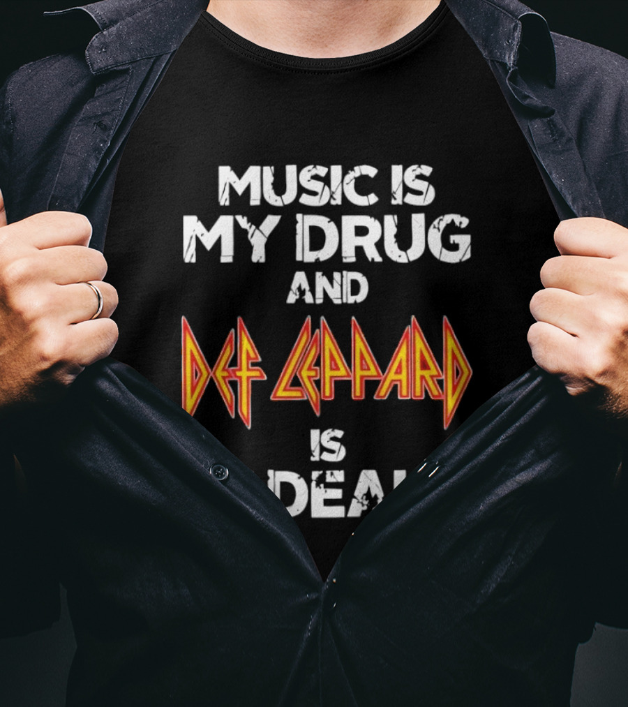 Music Is My Drug And Def Leppard Is My Dealer T-Shirt
