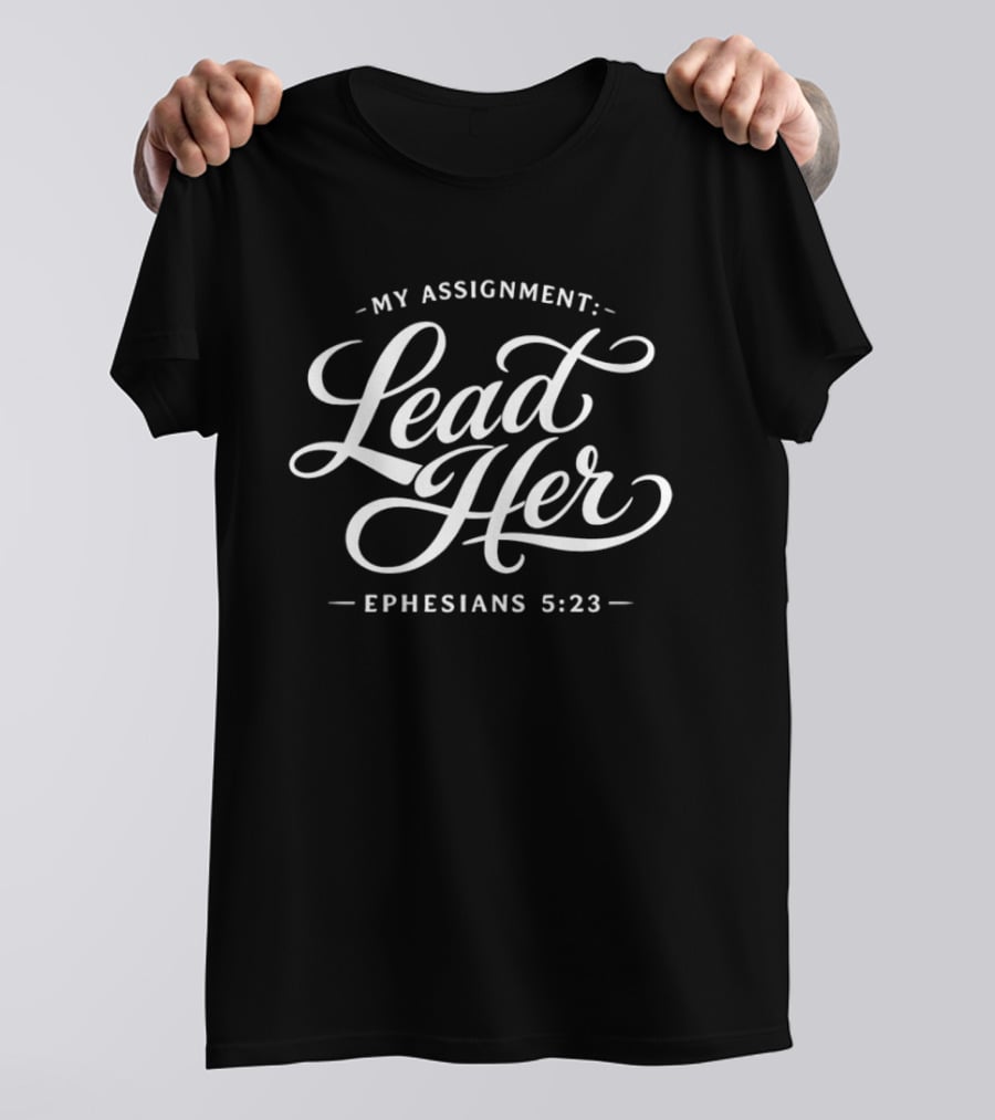 My Assignment Lead Her Ephesians 5:23 Christian Verse T-Shirt