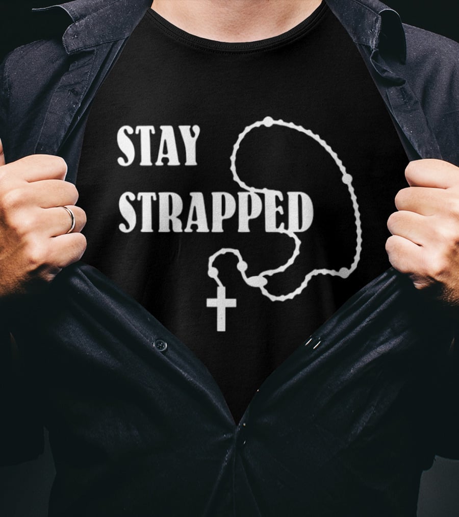Stay Strapped Rosary Cross Christian T-Shirt
