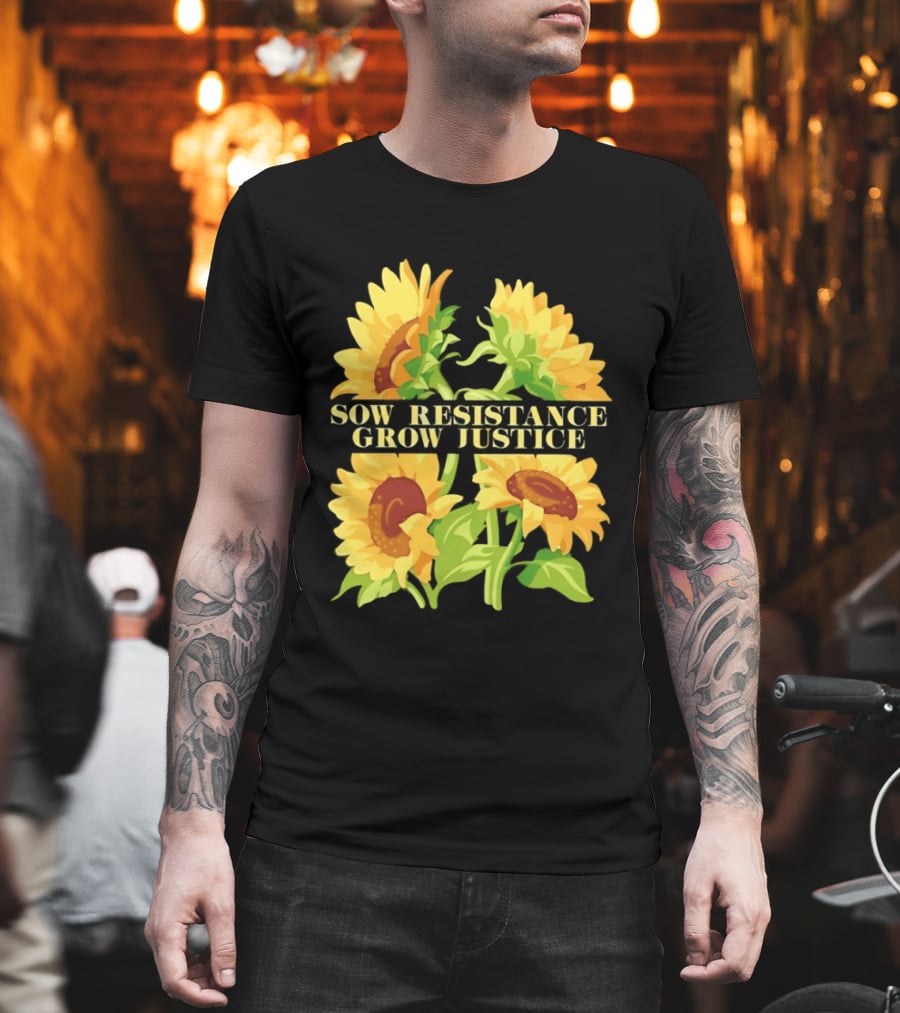 Sunflower Sow Resistance Grow Justice Empowerment T-Shirt
