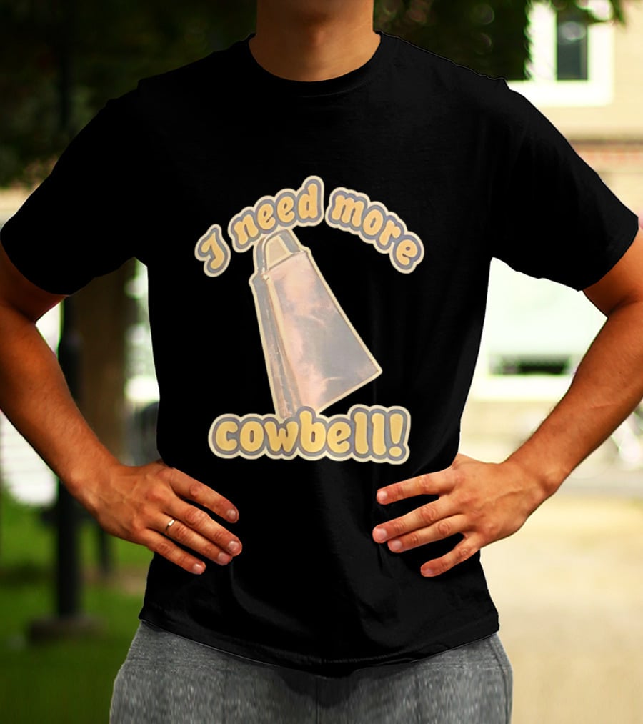 I Need More Cowbell Funny Music T-Shirt