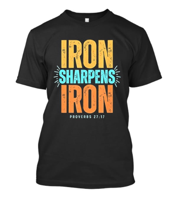 Iron Sharpens Iron Proverbs 27 17 Biblical Wisdom T-Shirt