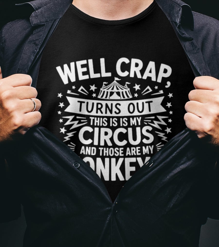 Well Crap Turns Out This Is My Circus And Those Are My Monkeys Circus Tent Stars T-Shirt