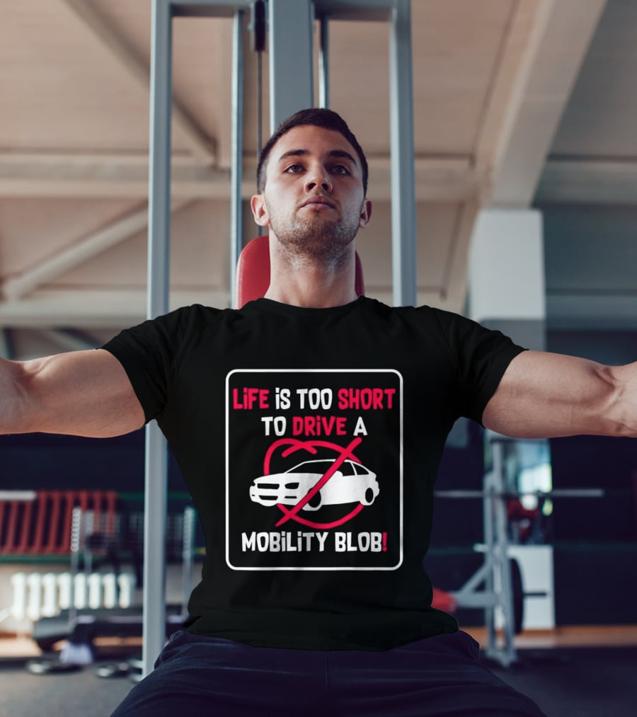 Life Is Too Short To Drive A Mobility Blob Car Cancel T-Shirt