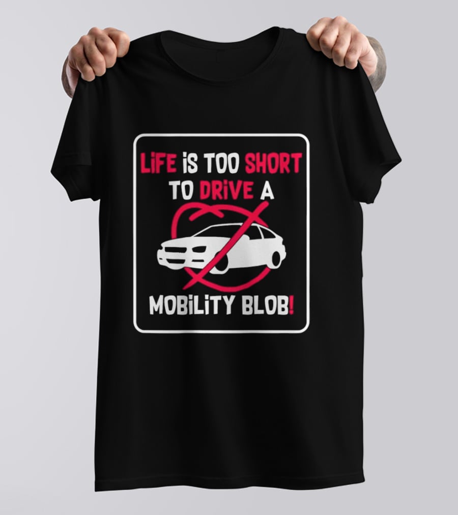 Life Is Too Short To Drive A Mobility Blob Car Cancel T-Shirt
