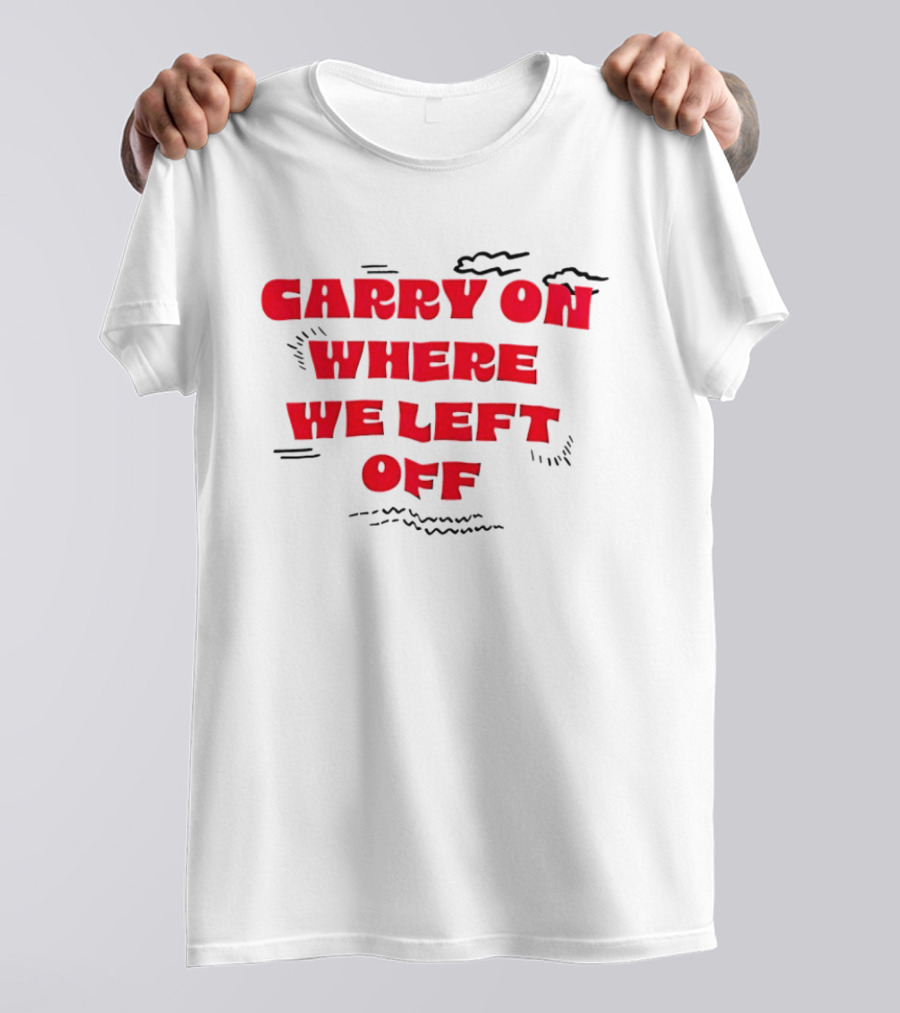 CARRY ON WHERE WE LEFT OFF Red Bold Text With Sketch Lines T-Shirt