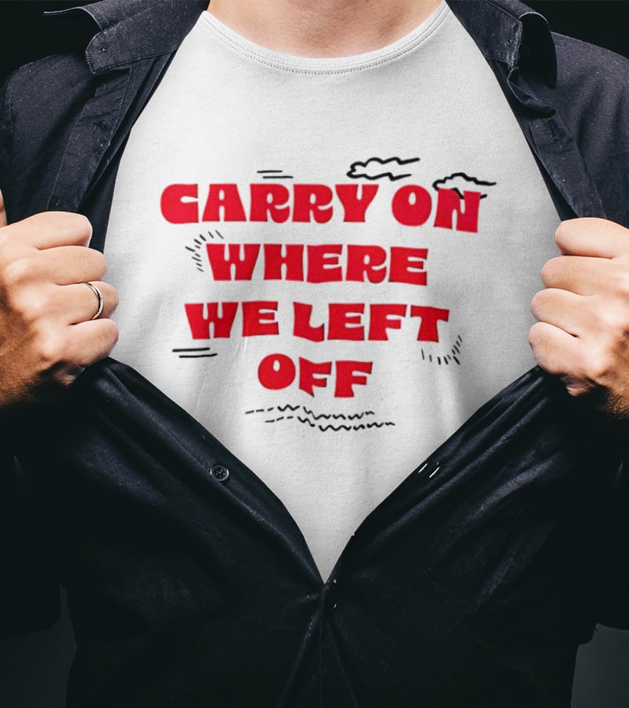 CARRY ON WHERE WE LEFT OFF Red Bold Text With Sketch Lines T-Shirt