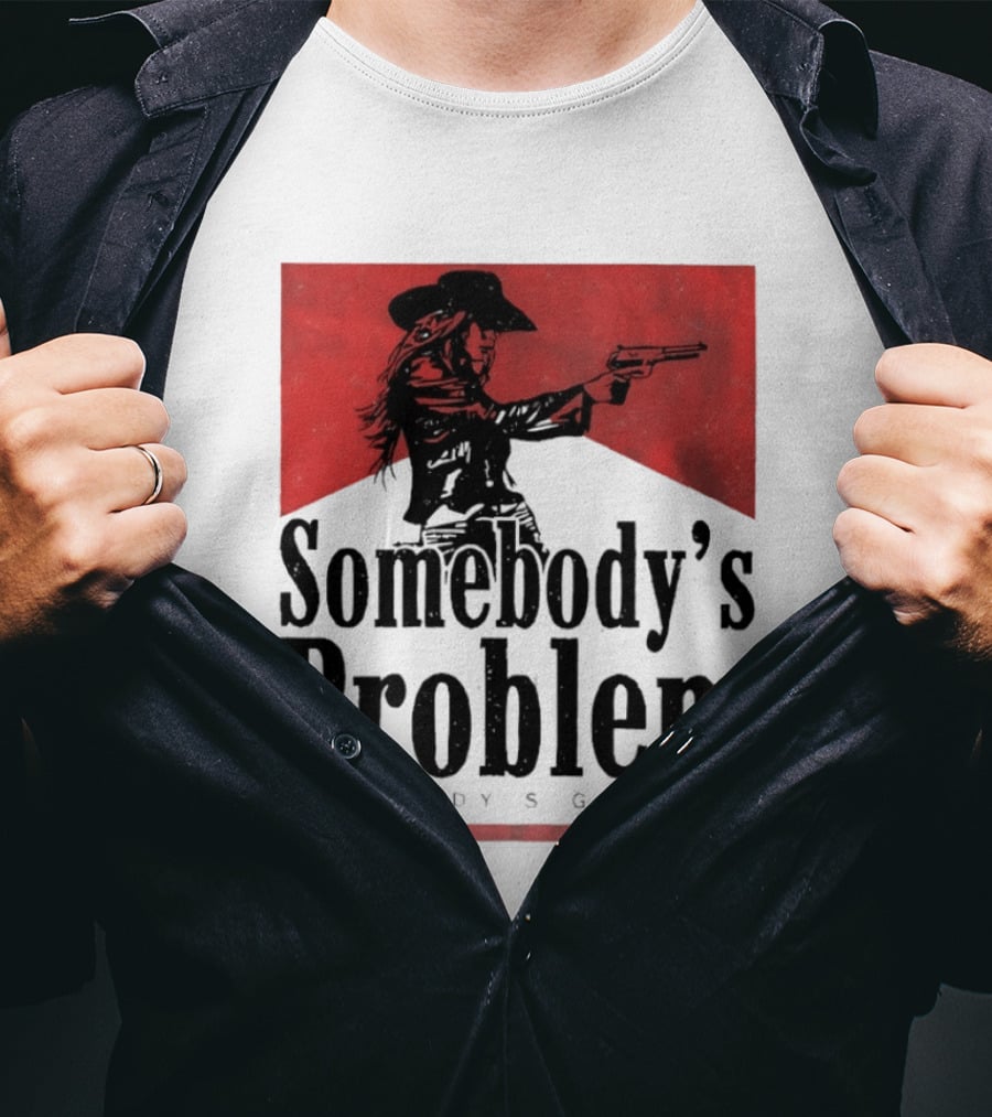 Cowgirl Somebody's Problem Somebody's Goodbye Western T-Shirt
