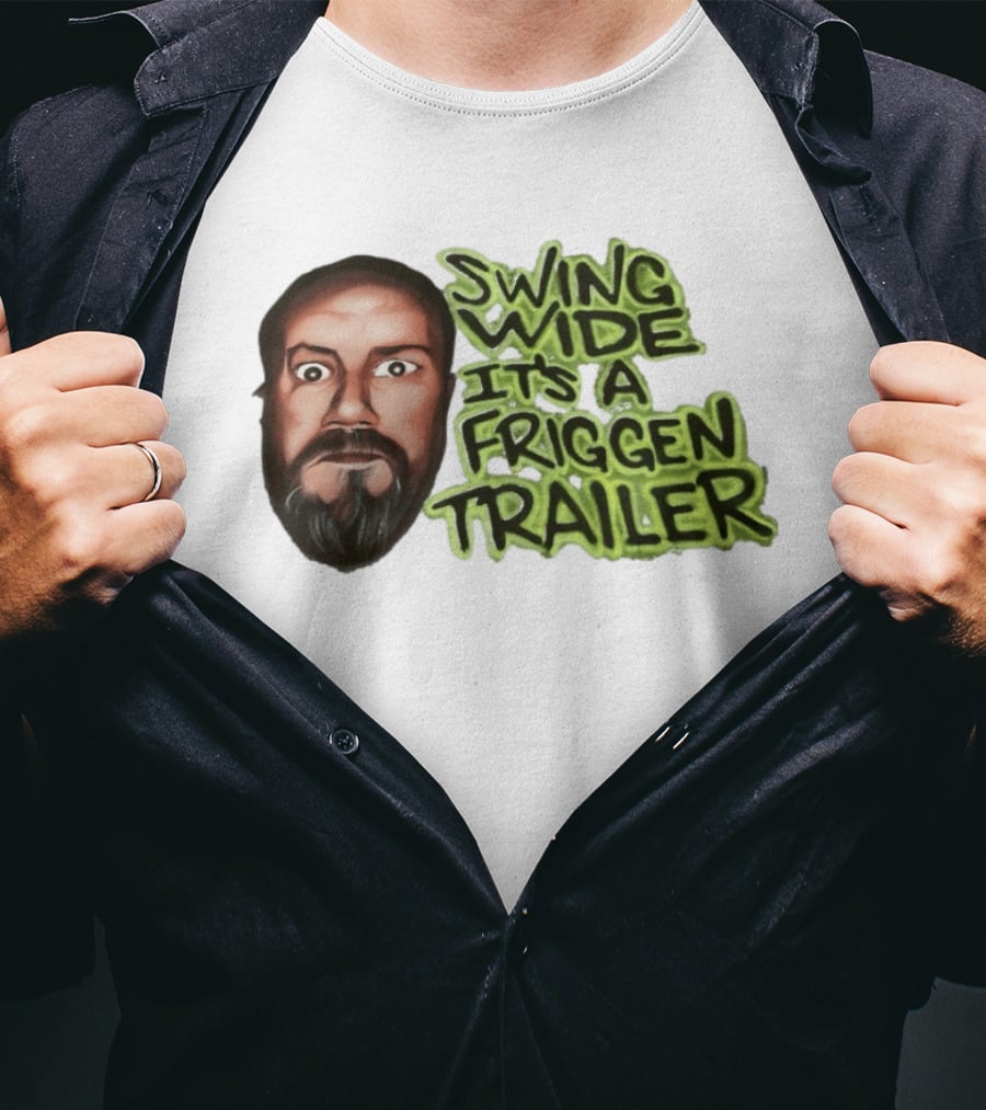 Swing Wide It's A Friggin Trailer Funny Beard Man T-Shirt