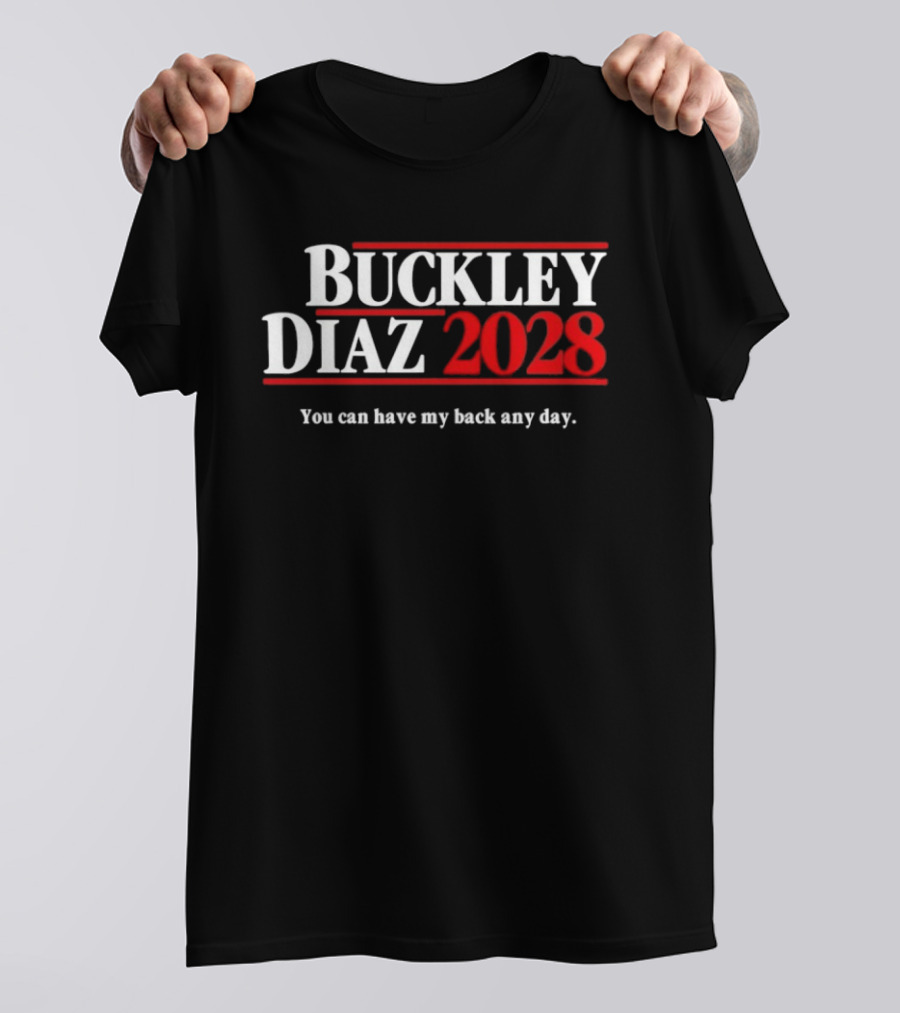 Buckley Diaz 2028 You Can Have My Back Any Day Election Campaign T-Shirt