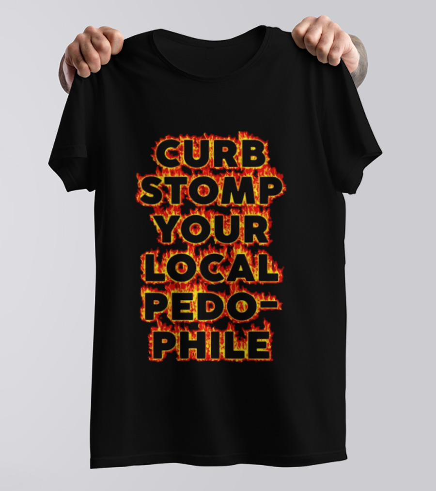 Curb Stomp Your Local Pedophile Text In Flames T-Shirt