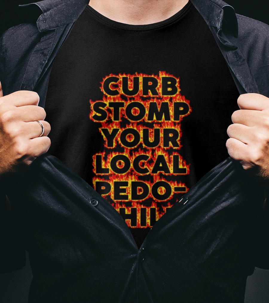 Curb Stomp Your Local Pedophile Text In Flames T-Shirt