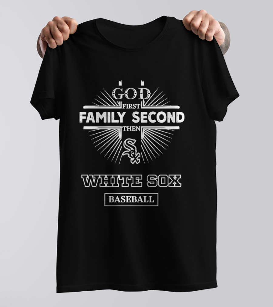 God First Family Second Then White Sox Baseball T-Shirt