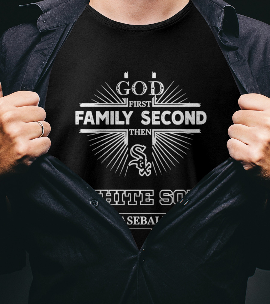 God First Family Second Then White Sox Baseball T-Shirt