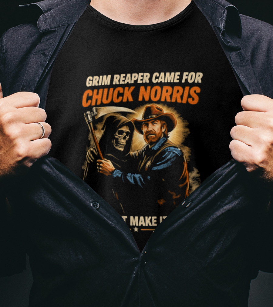 Grim Reaper Came For Chuck Norris He Didn't Make It Back T-Shirt