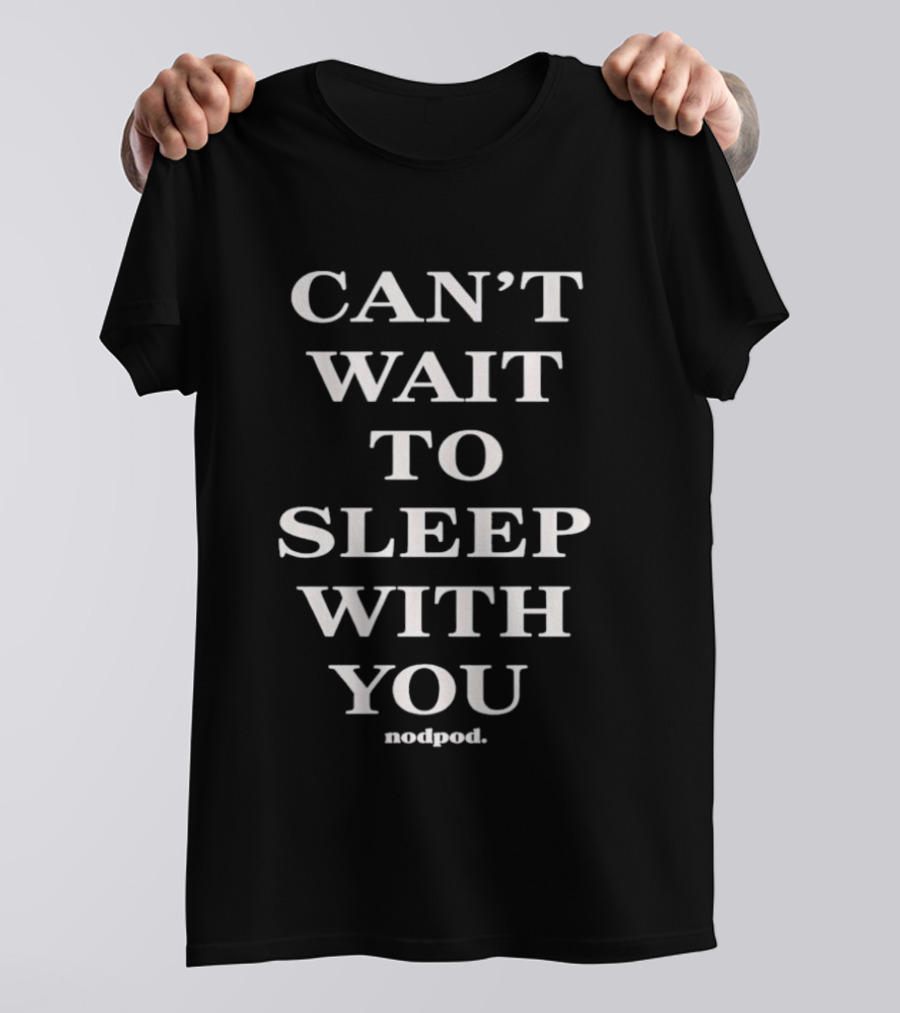 Can't Wait To Sleep With You Notjord T-Shirt