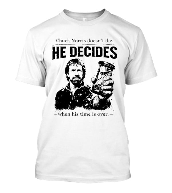 Chuck Norris Doesn't Die He Decides When His Time Is Over Hourglass T-Shirt