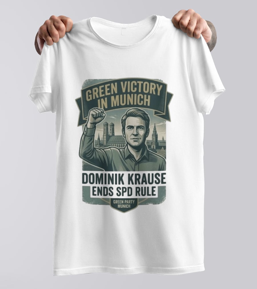 Green Victory Munich Dominik Krause Ends SPD Rule Green Party T-Shirt