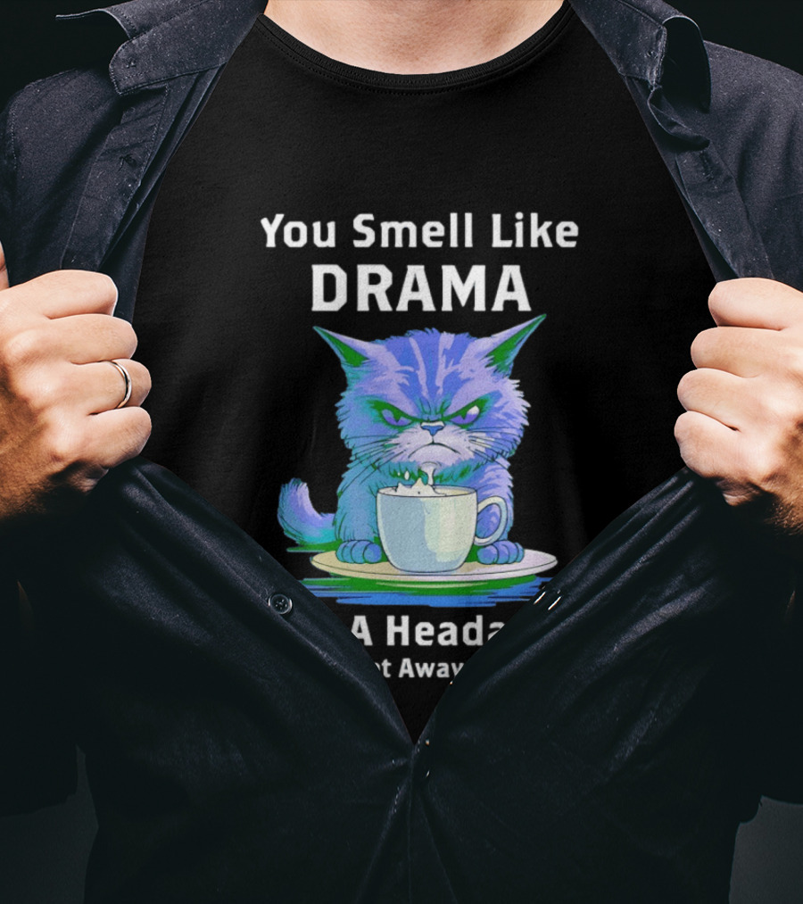 You Smell Like Drama Angry Cat Please Get Away From Me T-Shirt