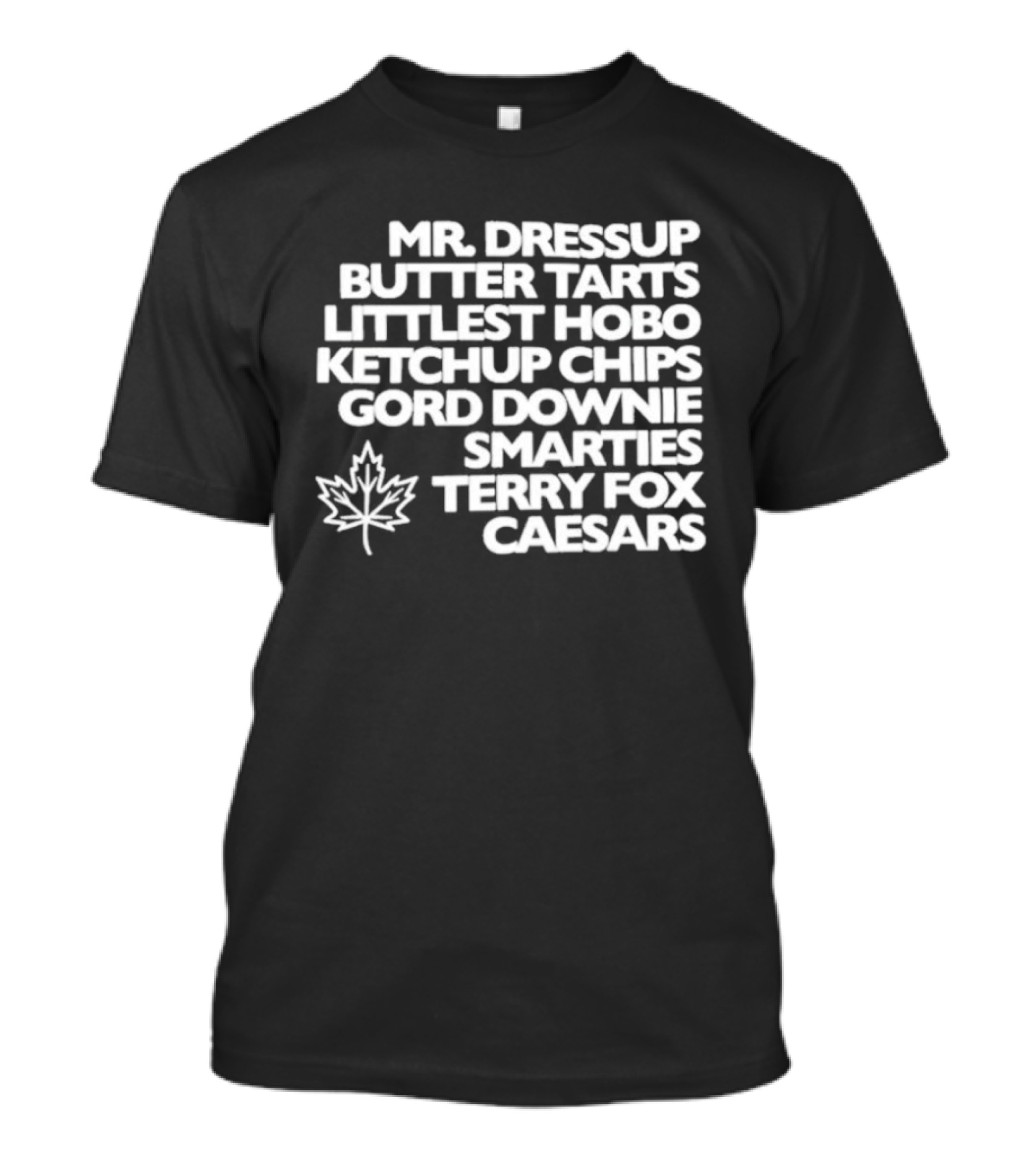 Mr. Dressup Butter Tarts Littlest Hobo Ketchup Chips Gord Downie Smarties Terry Fox Caesars T-Shirt