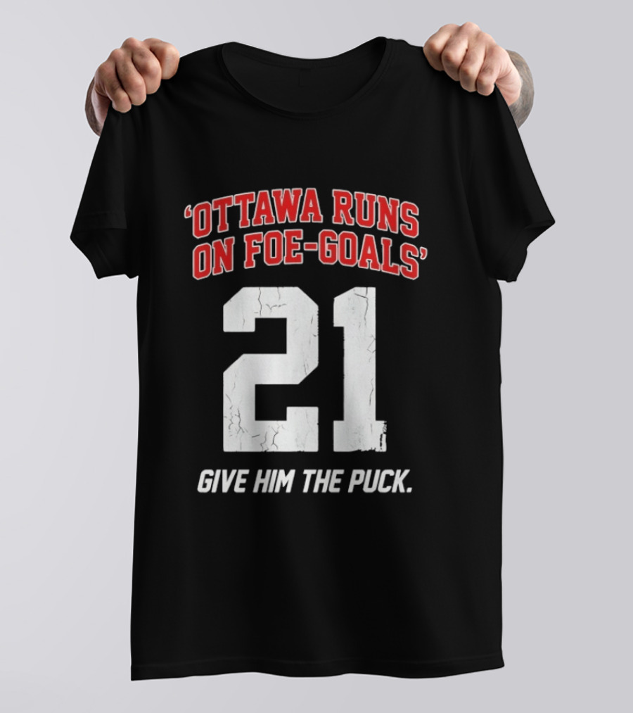 Ottawa Runs On Foe Goals 21 Give Him The Puck T-Shirt