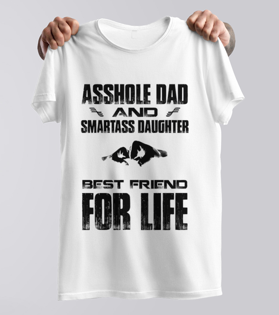 Asshole Dad Smartass Daughter Best Friend For Life Fist Bump T-Shirt