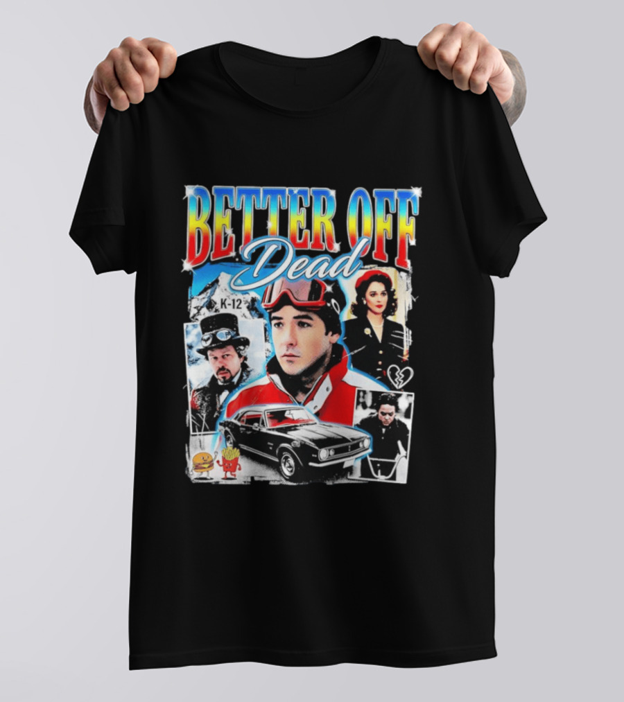 Better Off Dead Movie John Cusack K 12 Camaro Burger French Fries Heart T-Shirt