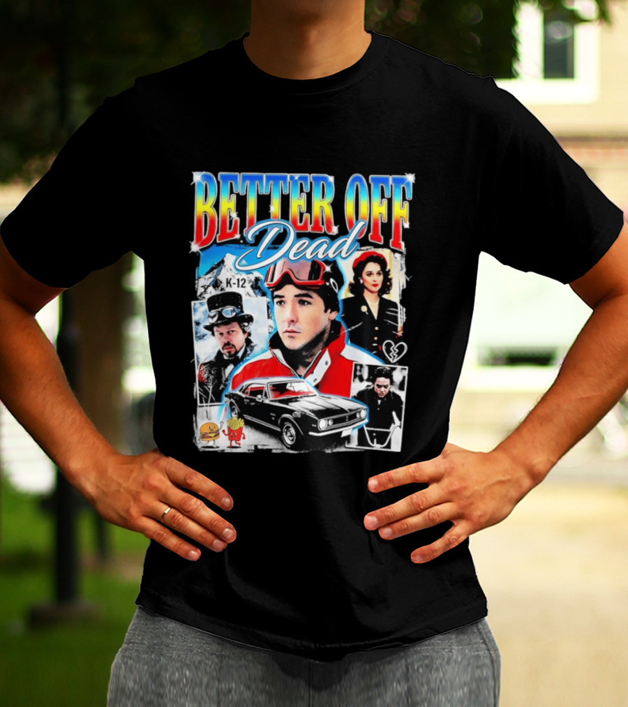 Better Off Dead Movie John Cusack K 12 Camaro Burger French Fries Heart T-Shirt