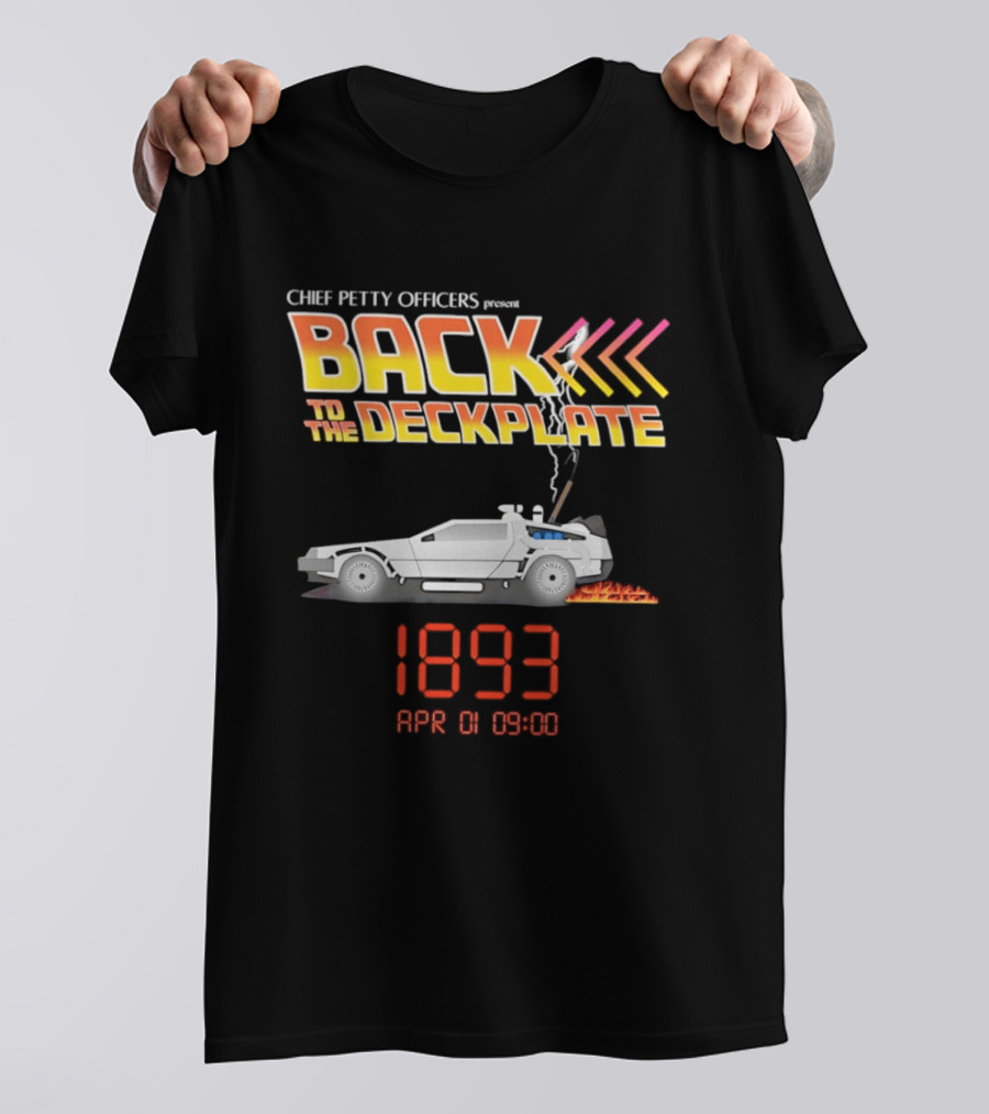 Chief Petty Officers Present Back To The Deckplate DeLorean 1893 April 01 09:00 T-Shirt