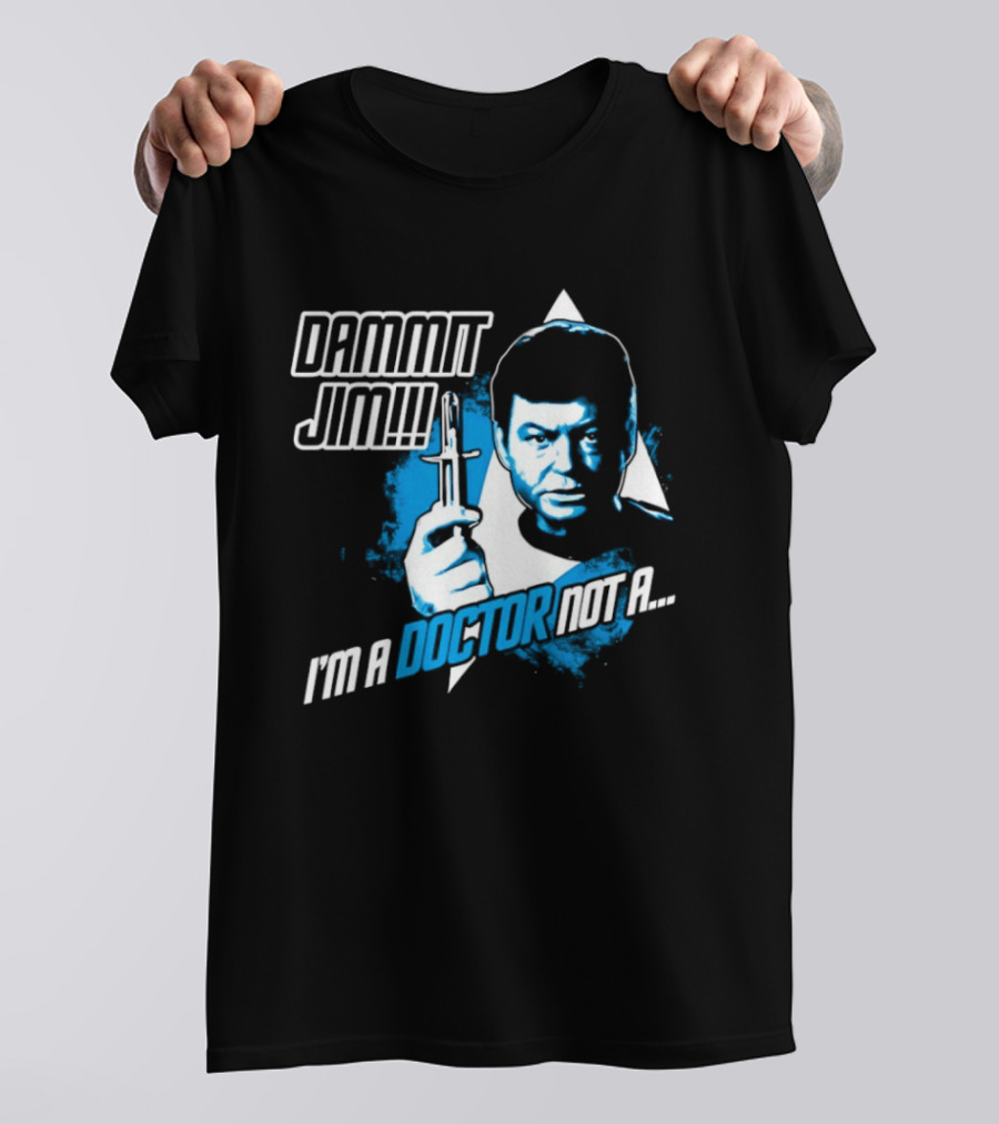 Dammit Jim I'm A Doctor Not A Star Trek Theme Parody With Iconic Character And Catchphrase T-Shirt