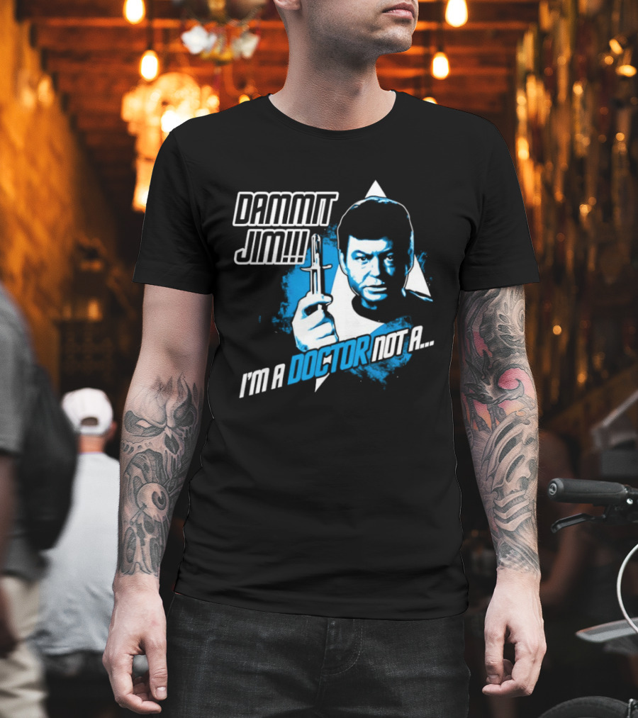 Dammit Jim I'm A Doctor Not A Star Trek Theme Parody With Iconic Character And Catchphrase T-Shirt