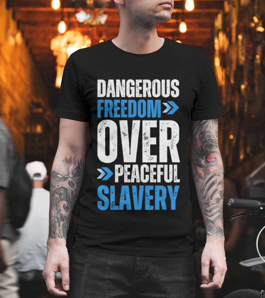 Dangerous Freedom Over Peaceful Slavery Text With Blue Arrows T-Shirt