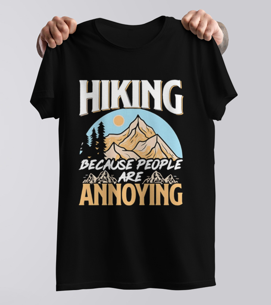 Hiking Because People Are Annoying Mountain Sun Adventure T-Shirt