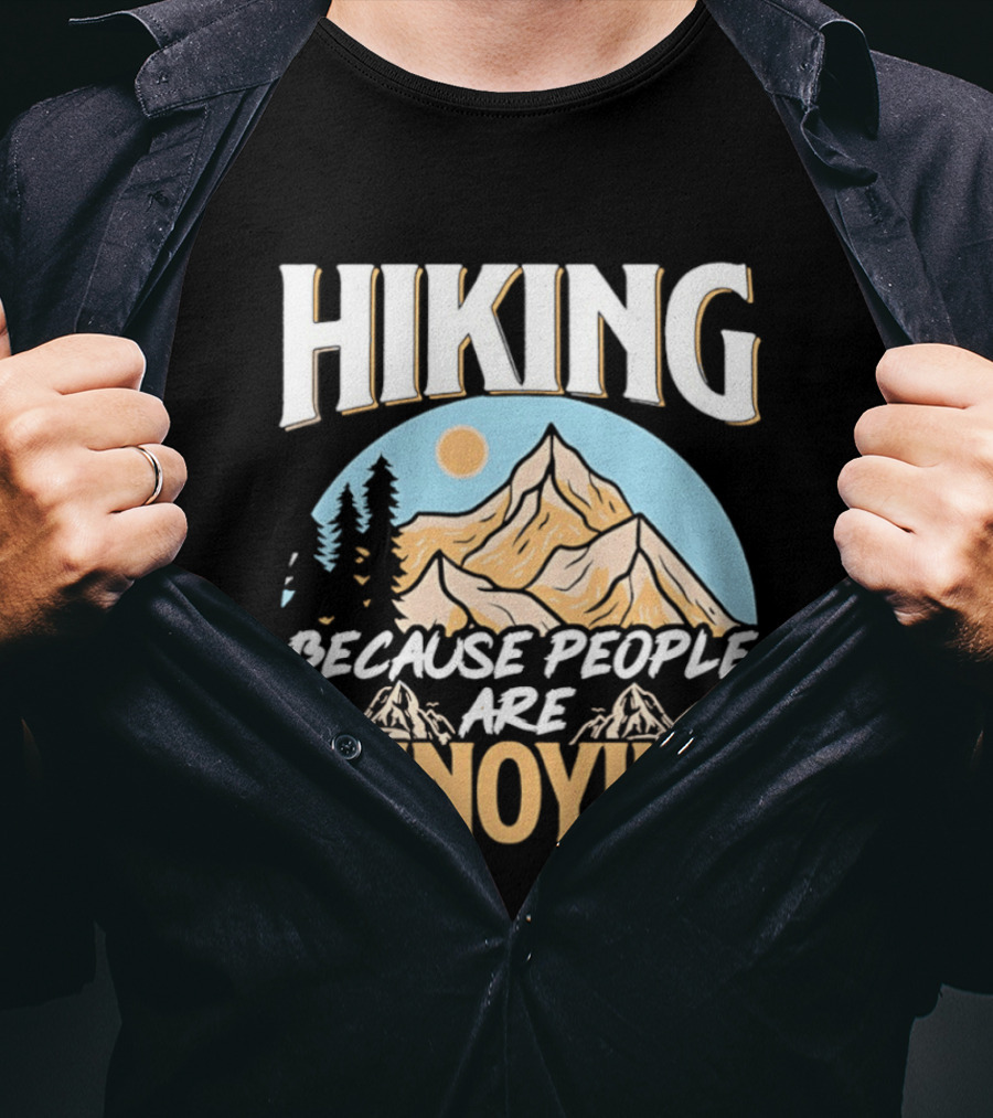 Hiking Because People Are Annoying Mountain Sun Adventure T-Shirt