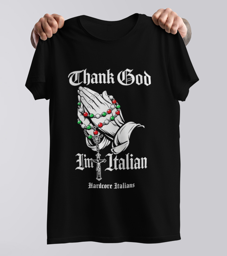 Thank God I'm Italian Hardcore Italians Praying Hands Rosary T-Shirt