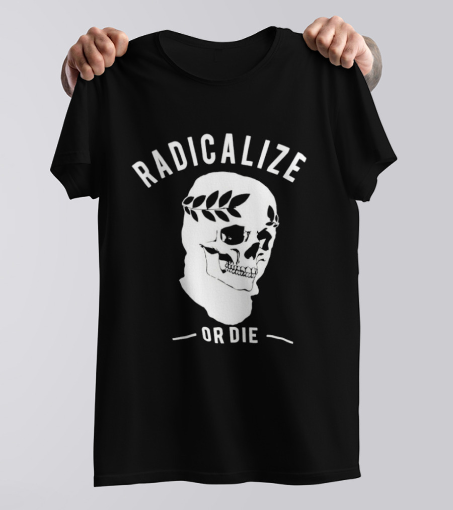 Radicalize Or Die Skull With Laurel Wreath T-Shirt