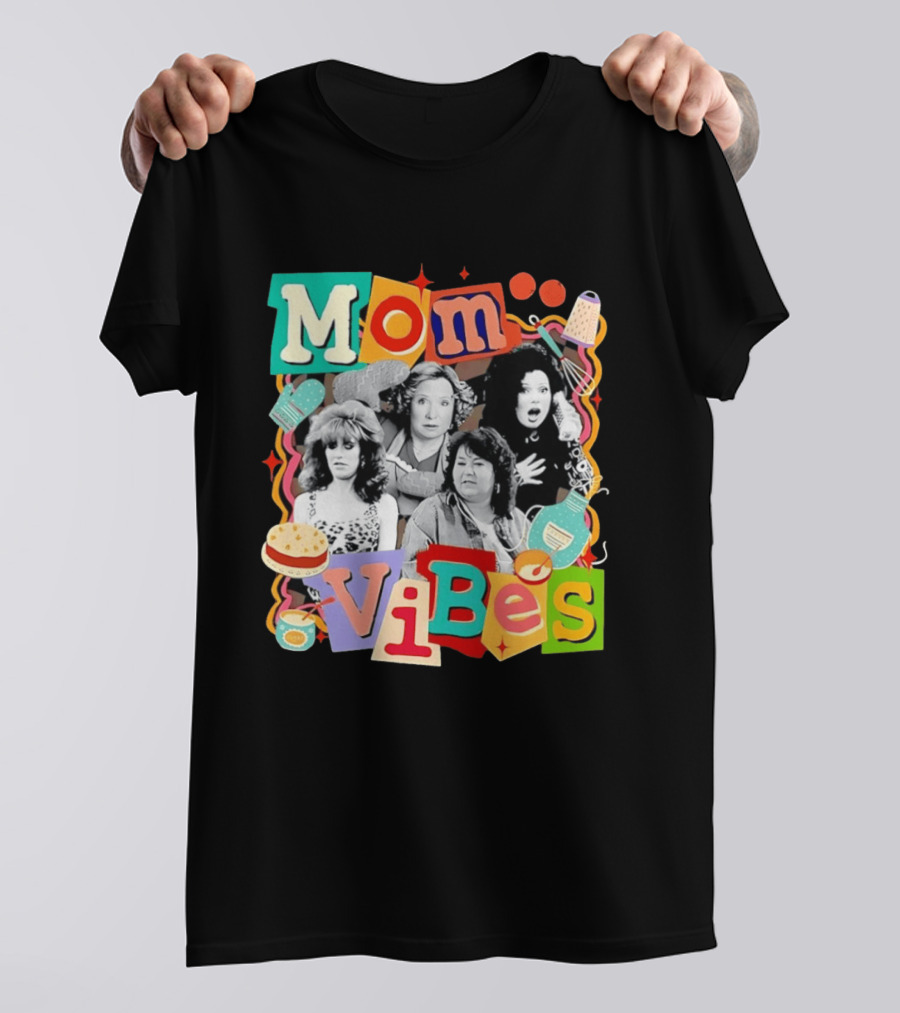 Mom Vibes Peggy Bundy Kitty Forman Fran Fine Roseanne Barr T-Shirt