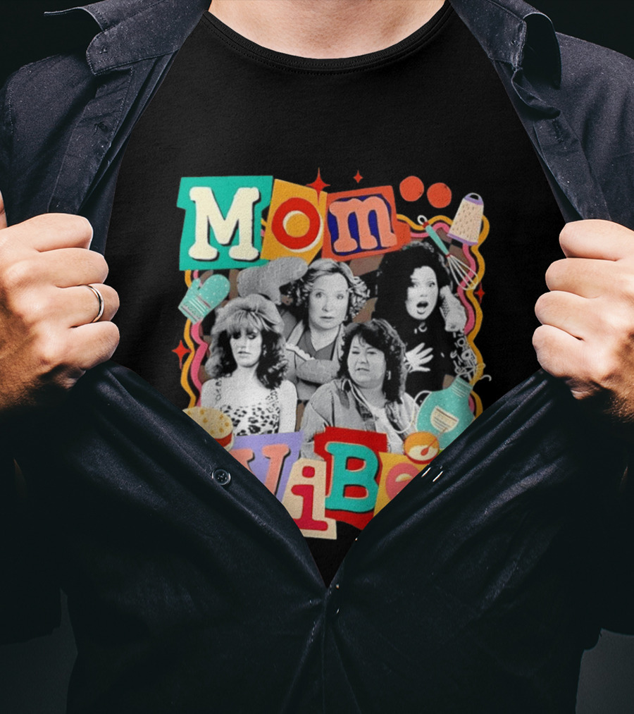 Mom Vibes Peggy Bundy Kitty Forman Fran Fine Roseanne Barr T-Shirt