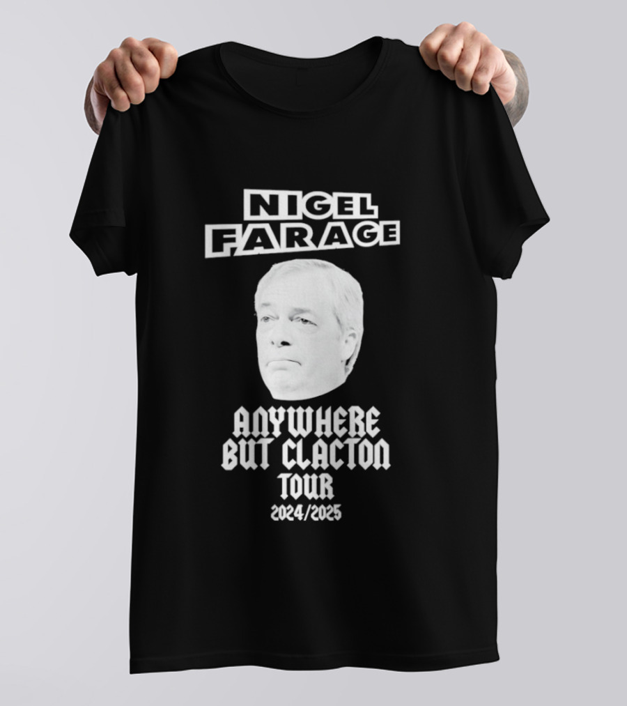 Nigel Farage Anywhere But Clacton Tour 2024 2025 T-Shirt