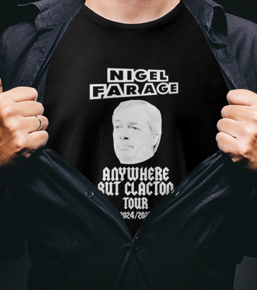 Nigel Farage Anywhere But Clacton Tour 2024 2025 T-Shirt