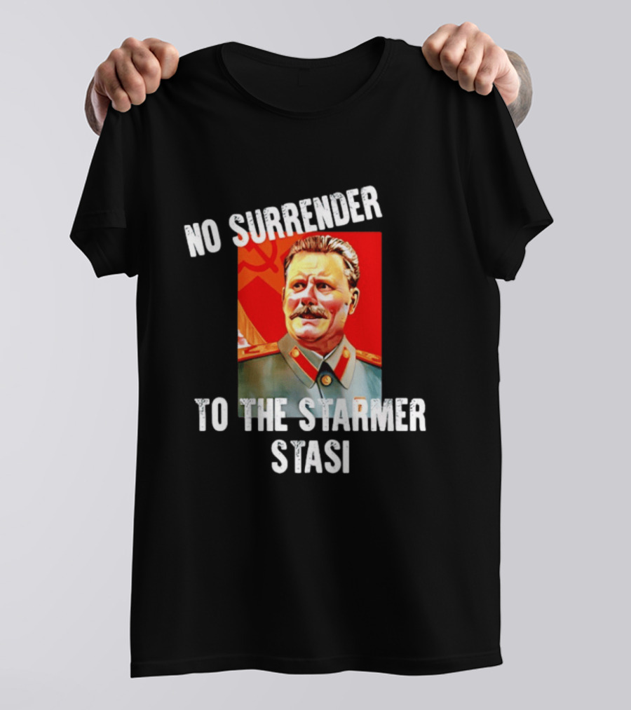 No Surrender To The Starmer Stasi Joseph Stalin T-Shirt