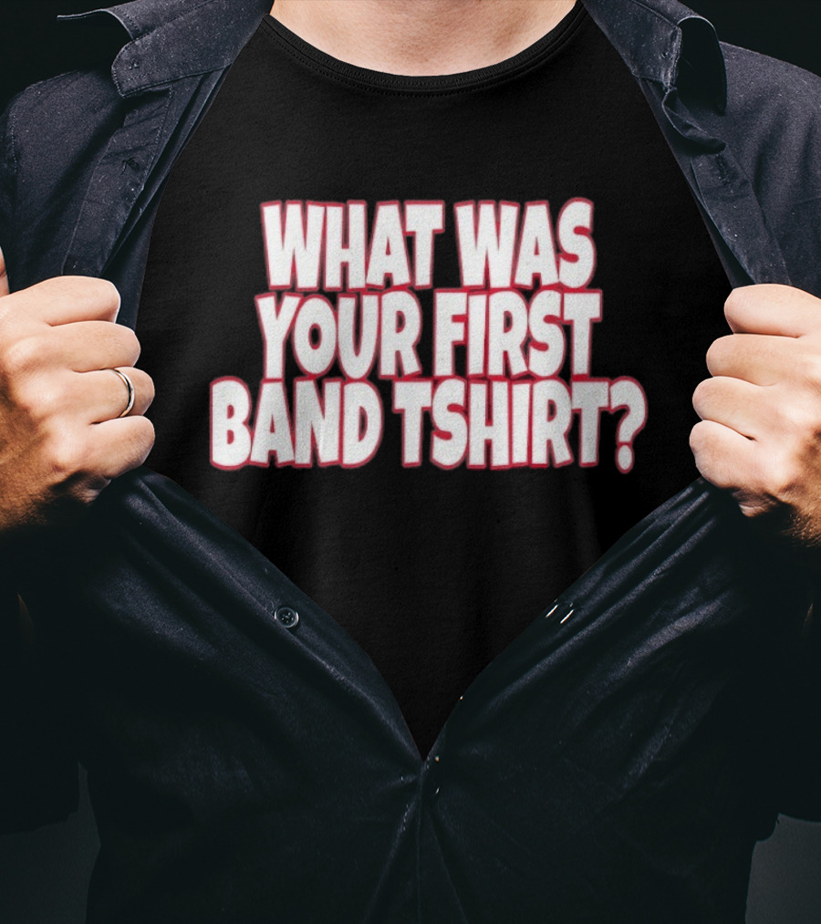 What Was Your First Band ? T-Shirt