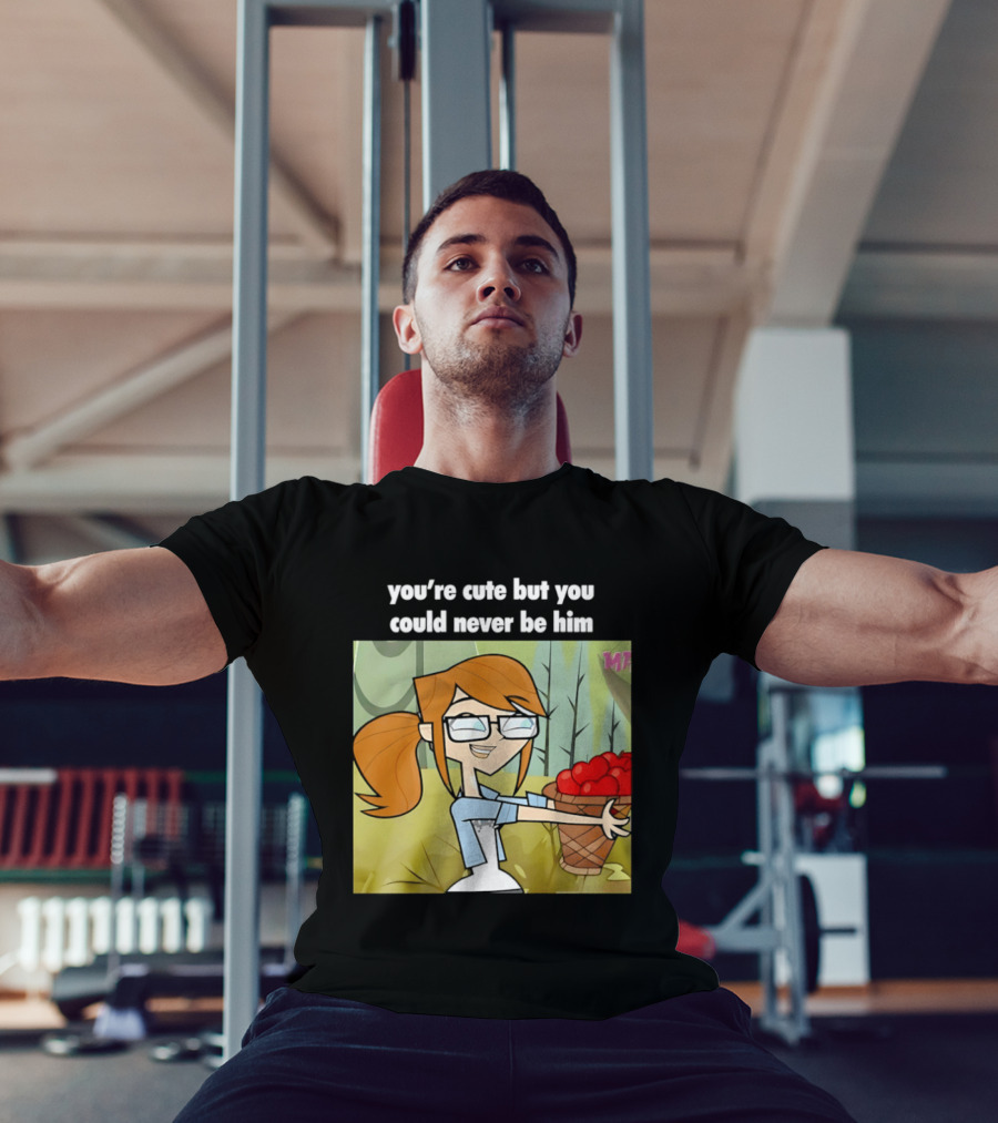 You're Cute But You Could Never Be Him Total Drama Character Holding Basket Of Apples T-Shirt