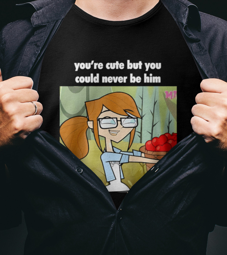 You're Cute But You Could Never Be Him Total Drama Character Holding Basket Of Apples T-Shirt
