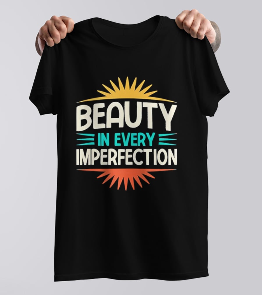 Beauty In Every Imperfection Sunburst Motivation T-Shirt