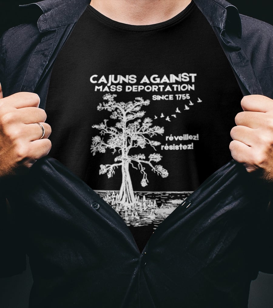 Cajuns Against Mass Deportation Since 1755 Reveillez Rêveillez T-Shirt