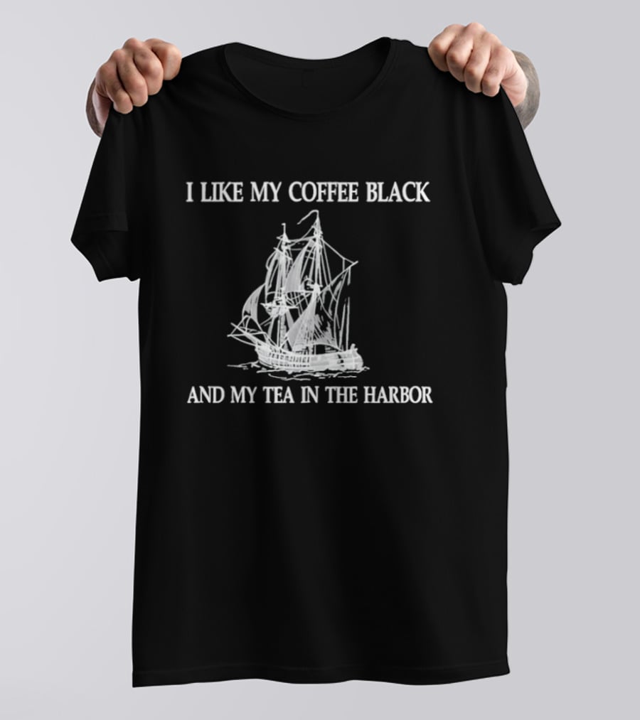 I Like My Coffee Black And My Tea In The Harbor Pirate Ship T-Shirt
