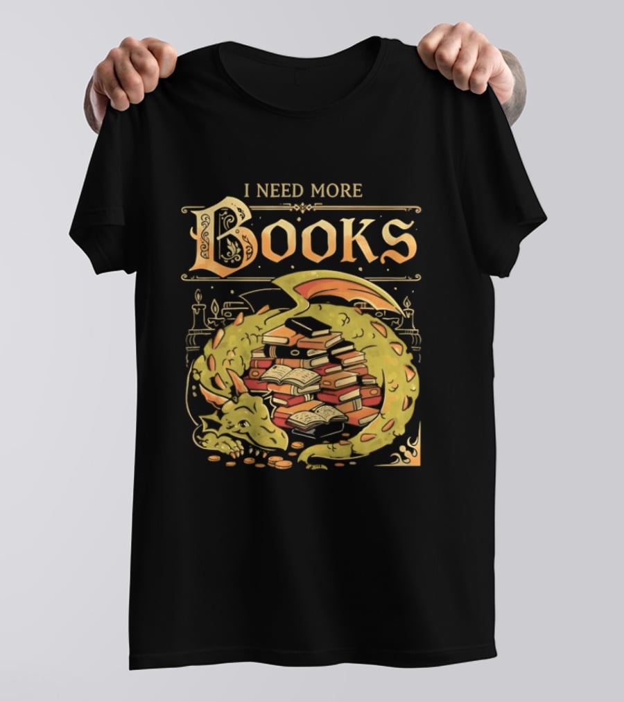 I Need More Books Dragon Hoard With Books T-Shirt