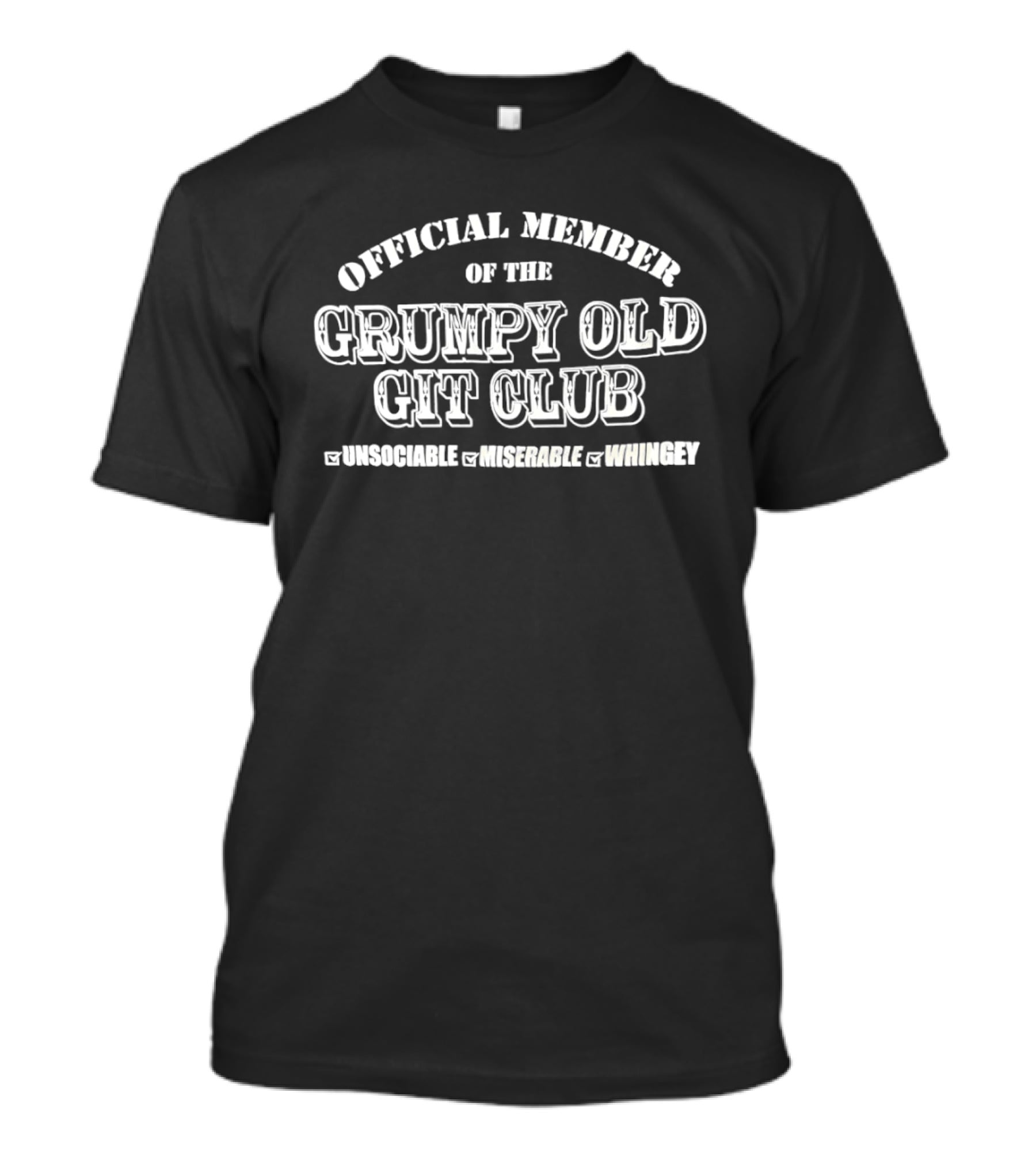 Official Member Grumpy Old Git Club Unsociable Miserable Whingey T-Shirt