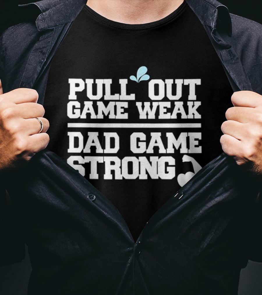 Pull Out Game Weak Dad Game Strong Muscle Flex Fun Humor T-Shirt